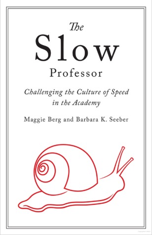 Slow Professor: Challenging the Culture of Speed in the Academy