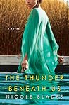 The Thunder Beneath Us by Nicole Blades