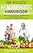 The Holistic Hemorrhoids Handbook: The Complete Approach to Getting Rid of Hemorrhoids Naturally without Pain or Dangerous Side Effects