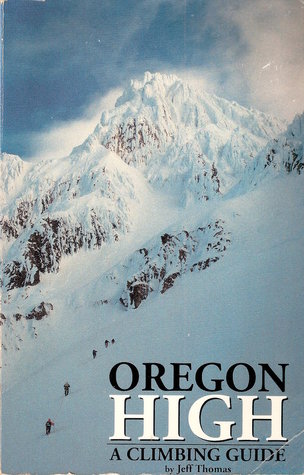 Oregon High: A Climbing Guide to Nine Cascade Volcanoes