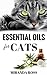 Essential Oils For Cats by Miranda Ross