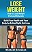 LOSE WEIGHT: How to Lose Weight Fast and Naturally: Build Your Health and Your Body by Eating Right, Not Less (Fitness, Lose Weight, Build Muscle, Fitness ... Fitness Exercises, Fitness Motivation)