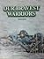 Our Bravest Warriors