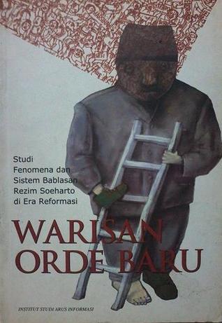 Warisan Orde Baru: Studi Fenomena dan Sistem Bablasan Rezim Soeharto di Era Reformasi