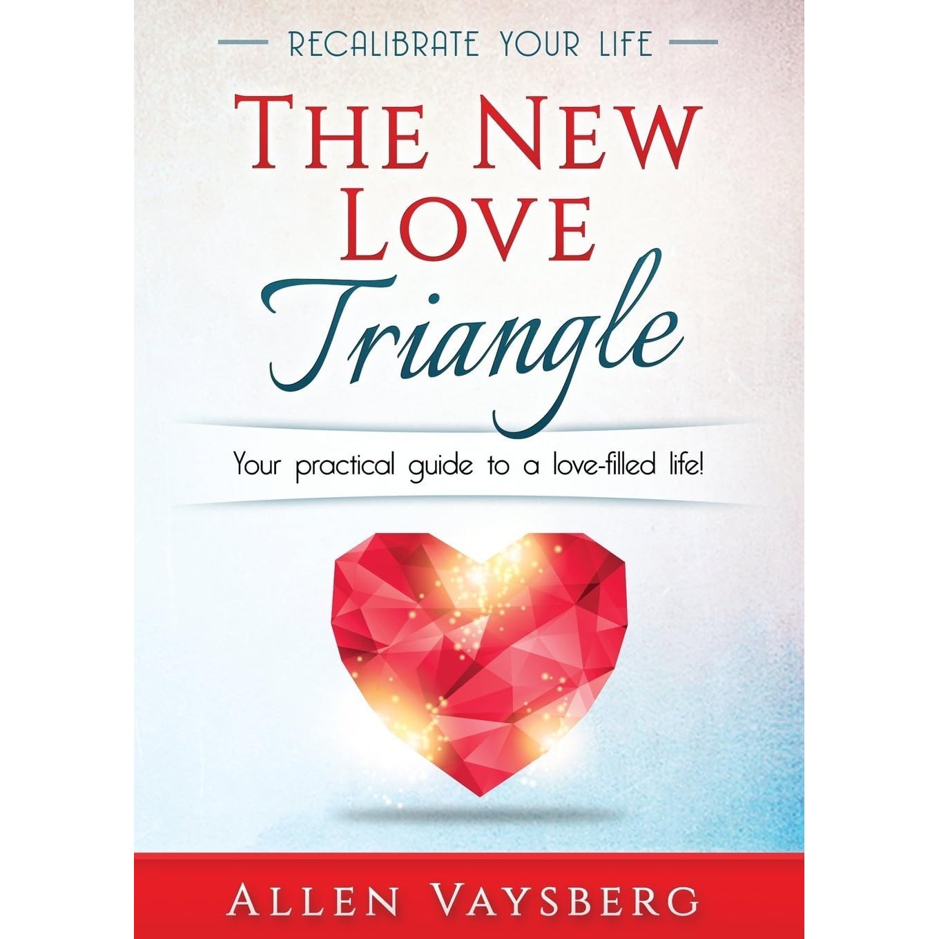 The New Love Triangle Your Practical Guide to a LoveFilled Life! by