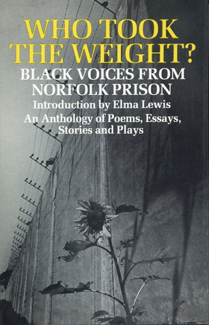 Who Took the Weight? Black Voices from Norfolk Prison - An Anthology of Poems, Essays, Stories & Plays (Hardcover)