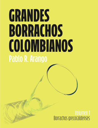Grandes borrachos colombianos Vol. I Borrachos grecocaldenses