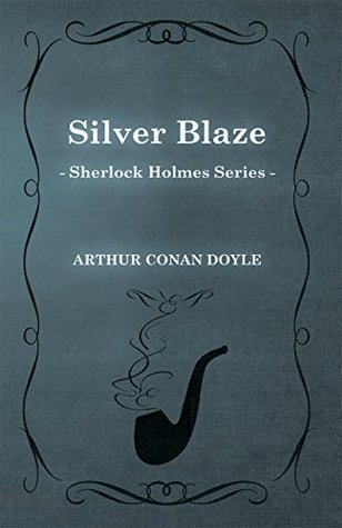 Silver Blaze - A Sherlock Holmes Short Story: With Original Illustrations by Sidney Paget