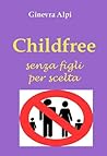 Childfree by Ginevra Alpi