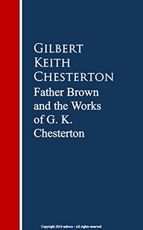 Father Brown: The Works G. K. Chesterton