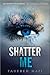 Shatter Me by Tahereh Mafi Shatter Me by Tahereh Mafi