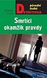 Smrtící okamžik pravdy by Roman Cílek