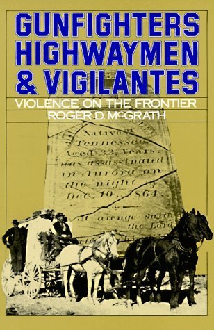 Gunfighters, Highwaymen, and Vigilantes: Violence on the Frontier (Hardcover)