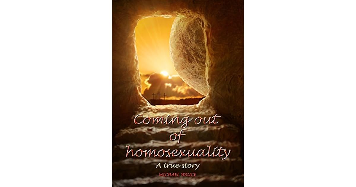 Coming out of homosexuality. A true story by Michael Bruce