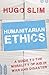 Humanitarian Ethics: A Guide to the Morality of Aid in War and Disaster