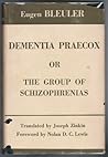Dementia Praecox or the Group of Schizophrenias by Eugen Bleuler