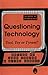 Questioning Technology: A Critical Anthology