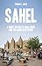 Sahel: A Short History of Mali, Niger and the Lands in Between