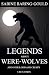 Legends About Were-Wolves and Other Odd and Creepy Creatures: Collection
