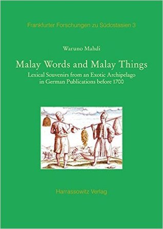 Malay Words and Malay Things: Lexical Souvenirs from an Exotic Archipelago in German Publications Before 1700 (Frankfurter Forschungen Zu Sudostasien)