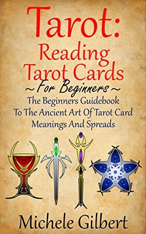 Tarot: Reading Tarot Cards: The Beginners Guidebook To The Ancient Art Of Tarot Card Meanings And Spreads (Tarot Witches,Tarot Cards For Beginners,Fundamentals,Tarot Made Easy)