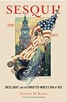 Sesqui!: Greed, Graft, and the Forgotten World's Fair of 1926