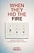 When They Hid the Fire: A History of Electricity and Invisible Energy in America (Intersections, 2)