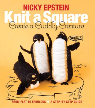 Knit a Square, Create a Cuddly Creature: From Flat to Fabulous - A Step-by-Step Guide (Paperback)