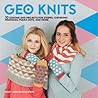 Geo Knits: 10 Lessons and Projects for Knitting Stripes, Chevrons, Triangles, Polka Dots, and More