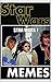 Memes: Ultimate Starwars Memes: Funny Memes, Starwars Jokes and Other Cool Stuff