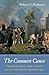 The Common Cause: Creating Race and Nation in the American Revolution (Published by the Omohundro Institute of Early American History and Culture and the University of North Carolina Press)