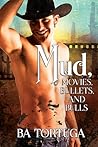 Mud, Movies, Bullets, and Bulls by B.A. Tortuga