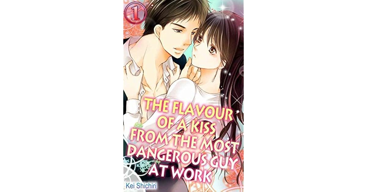 The Flavour Of A Kiss From The Most Dangerous Guy At Work Vol 1 By Kei Shichiri The Flavour Of A Kiss From The Most Dangerous Guy At Work Vol 1 By Kei Shichiri