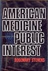 American Medicine and the Public Interest by Rosemary  Stevens