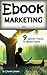 Ebook Marketing 101: Secret Ebook Marketing Strategies to Boost Ebook Sales and Make More Money