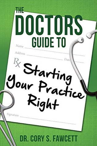 The Doctors Guide to Starting Your Practice Right (Kindle Edition)