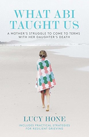 What Abi Taught Us: A mother's struggle to come to terms with her daughter's death (Kindle Edition)