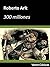 300 millones (Edición anotada) (Voces Clásicas) by Roberto Arlt