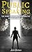 Public Speaking: The 10 Best Solutions to Perform the Speech of Your Life