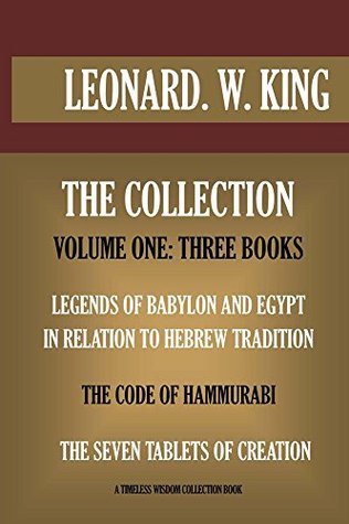 Three Books. Legends Of Babylon And Egypt In Relation To Hebrew Tradition; The Code Of Hammurabi; The Seven Tablets Of Creation (Timeless Wisdom Collection)
