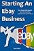 STARTING AN EBAY BUSINESS (2016): (For Those Who Doesn’t Have Any Business Experience Ever, Period.)