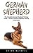 German Shepherd: The Complete German Shepherd Training Guide - 14 Basic German Shepherd Training Commands! (German Shepherd Dogs, German Shepherds, German Shepherd Training)