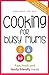 Cooking for Busy Mums: Fast, fresh and family-friendly meals
