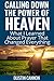 Calling Down The Power Of Heaven: What I Learned About Prayer That Changed Everything