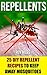 Repellents: 25 DIY Repellent Recipes To Keep Away Mosquitoes: (Travel Insect Repellent, Natural Repellents, Aromatherapy) (Organic Insect Repellent, Soft Insect Repellent)