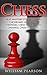 Chess: Chess Mastery for Beginners, Chessboard Domination Strategies, Chess Tactics, Chess Openings, Chess Strategies