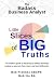 The Badass Business Analyst. Little Slice of BIG Truths: The insider's guide to becoming Badass Business Analyst so you can think, learn, and work differently. (1st Edition)