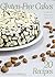 Gluten-Free Cake Recipes: Grain-Free, Wheat-Free, Gluten-Free (Gluten Free, Gluten intolerance, Gluten free recipes, Gluten free cookbook, Gluten free diet)