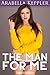 The Man For Me by Arabella Keppler