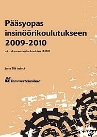 Pääsyopas Insinöörikoulutukseen 2009-2010: ml rakennusmestarikoulutus AMK